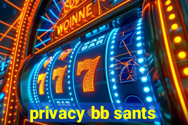 privacy bb sants